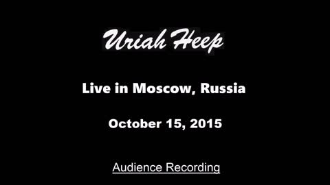Uriah Heep - Live in Moscow, Russia 2015 (Audience Recording)