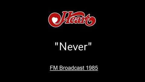 Heart - Never (Live in Memphis, Tennessee 1985) FM Broadcast