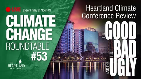 Heartland Climate Conference Review: The Good, The Bad, and The Ugly