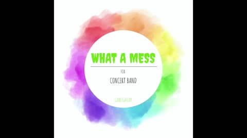 WHAT A MESS! – (Concert Band Program Music)