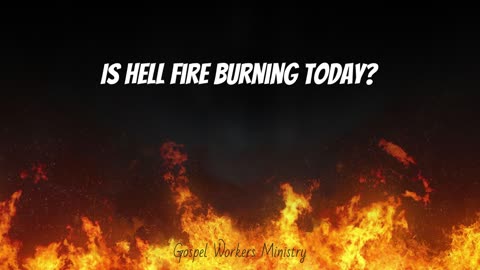 Is Hell Fire Burning Today?