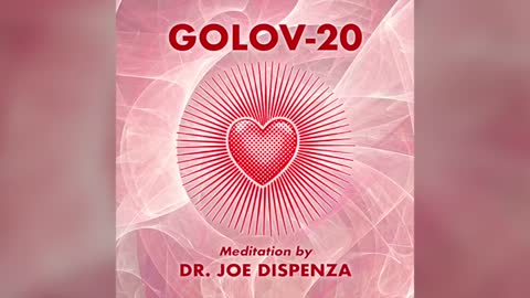 Dr. Joe Dispenza - GOLOV-20 Meditation (Official Video)