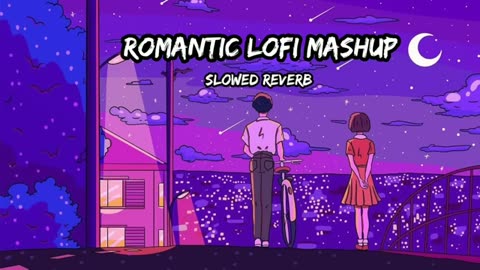 Romantic lofi mashup slow music