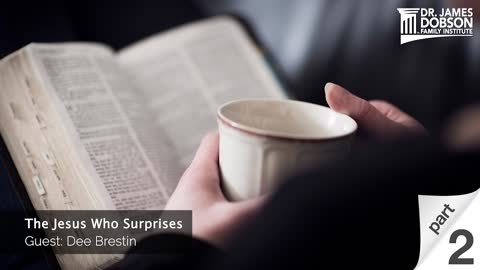 The Jesus Who Surprises - Part 2 with Guest Dee Brestin