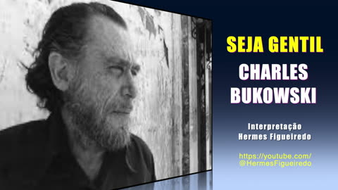 Poema "Seja Gentil" [Charles Bukowski]