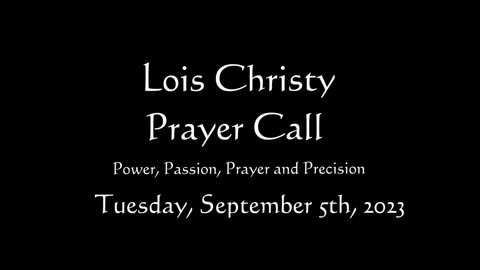 Lois Christy Prayer Group conference call for Tuesday, September 5th, 2023
