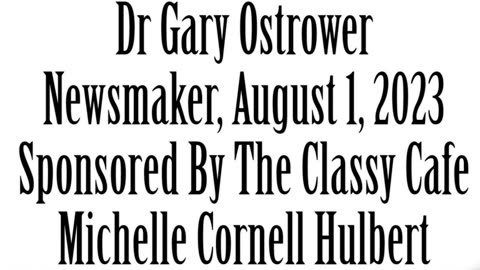 Newsmaker, August 1, 2023, Dr Gary Ostrower