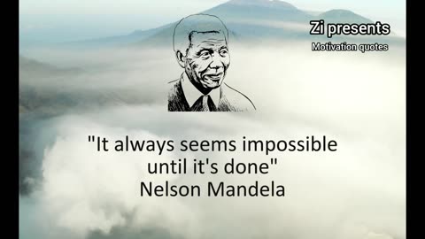 It always seems impossible until it's done, Nelson Mandela