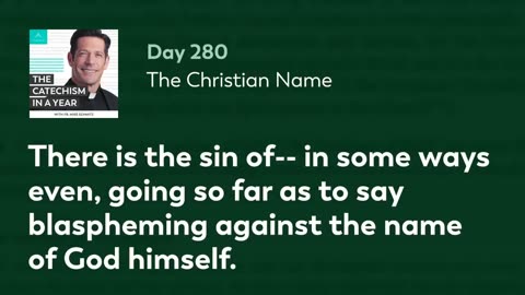 Day 280: The Christian Name — The Catechism in a Year (with Fr. Mike Schmitz)