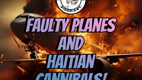 Faulty Planes and Haitian Cannibals