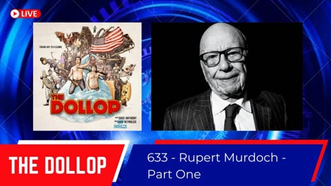 The Dollop #633 - Rupert Murdoch - Part One