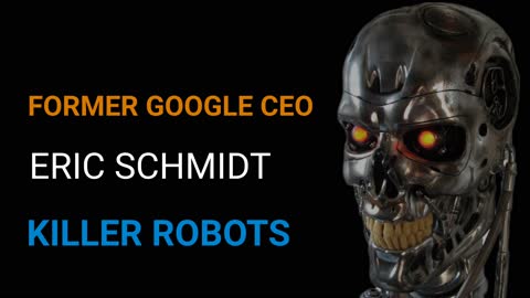 Eric Schmidt Fmr Google CEO Killer Robots