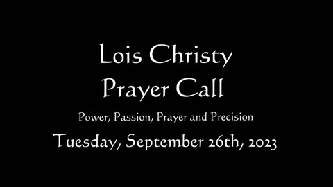 Lois Christy Prayer Group conference call for Tuesday, September 26th, 2023
