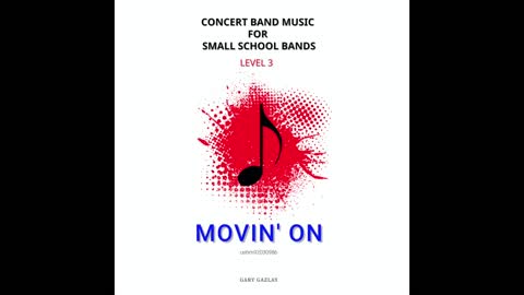 MOVIN’ ON – (Concert Band Program Music) – Gary Gazlay