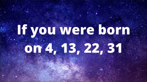 If you were born on 4, 13, 22 or 31. What does your birth date mean?