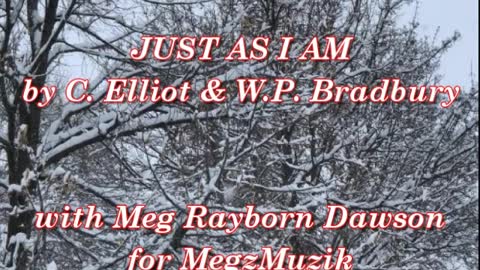 "Just as I Am" by C. Elliot & W.P. Bradbury with Meg Rayborn Dawson for MegzMuzik