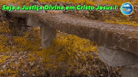 Seja a Justiça Divina em Cristo Jesus !
