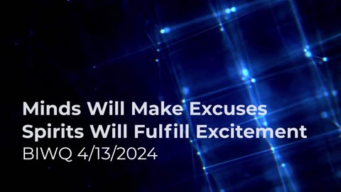 Minds Will Make Excuses - Spirits Will Fulfill Excitement 4/13/2024