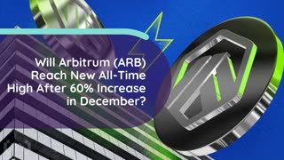 Will Arbitrum (ARB) Reach New All-Time High After 60% Increase in December?