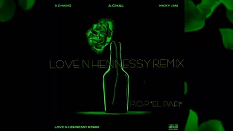 Achal - Love-N-Hennessey (Remix) ft. 2Chainz, P.O.P EL PAPI & Nicky Jam