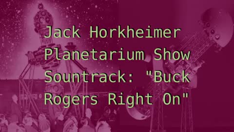 "Buck Rogers Right On" Planetarium Show Soundtrack by Jack Horkheimer