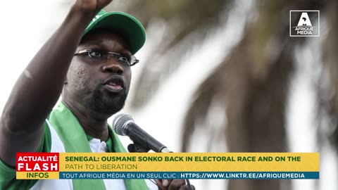 SENEGAL_ OUSMANE SONKO BACK IN ELECTORAL RACE AND ON THE PATH TO LIBERATION