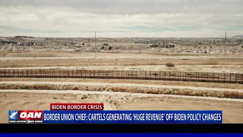 Border Union Chief: Cartels generating ‘huge revenue’ off Biden policy changes