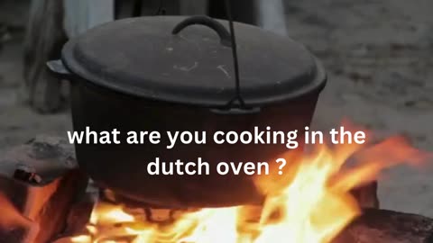 what are you cooking in the dutch oven ?