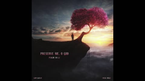 Preserve Me, O GOD - Psalm 16:1,2
