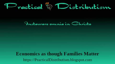 On the Foundations of Distributism: Property, Family, Politics, Economy - Part 1
