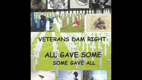 VETERANS DAM RIGHT "All Gave Some Some Gave All"