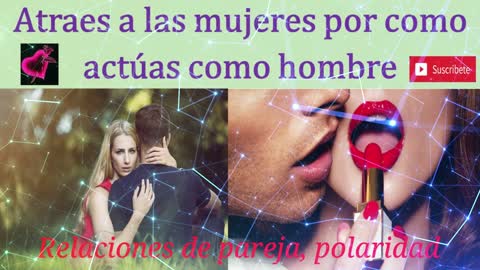 Atraes a las mujeres por como actúas como hombre💔(no toleres malas personas) ♡♥💕😘⚤💘