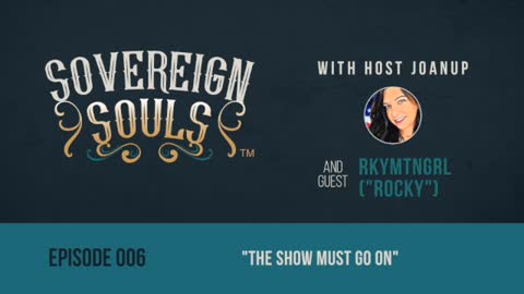 Sovereign Souls Episode 6: The Show Must Go On, feat. RkyMtnGrl