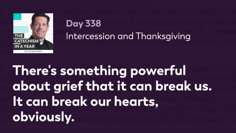 Day 338: Intercession and Thanksgiving — The Catechism in a Year (with Fr. Mike Schmitz)