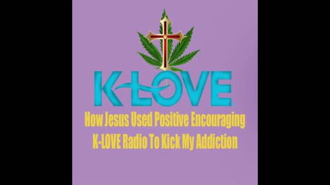 HOW JESUS USED POSITIVE ENCOURAGING K-LOVE RADIO TO KICK MY ADDICTION Book Promo #3