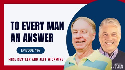 Episode 486 - Dr. Jeff Wickwire and Mike Kestler on To Every Man An Answer