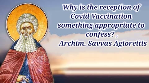 Why is the reception of Covid Vaccination something appropriate to confess ,Arch. Savvas Agioreitis