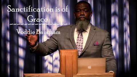 Sanctification is of Grace - Voddie Baucham