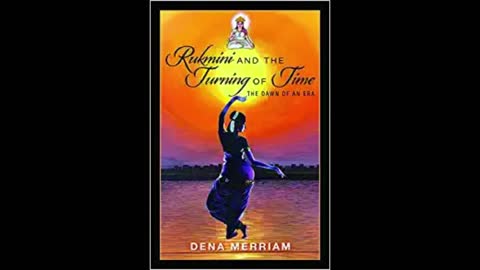 Rukmini and the Turning of Time: The Dawn of an Era with Dena Merriam