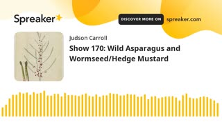 Show 170: Wild Asparagus and Wormseed/Hedge Mustard