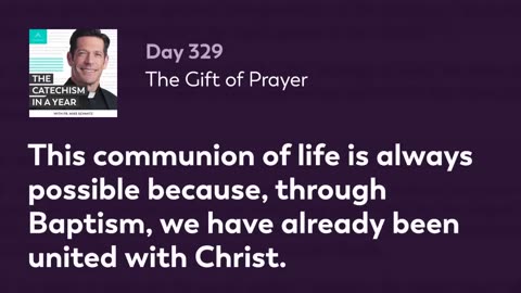 Day 329: The Gift of Prayer — The Catechism in a Year (with Fr. Mike Schmitz)