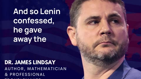 Dr. James Lindsay on Totalitarian Power and the Confessions of Lenin