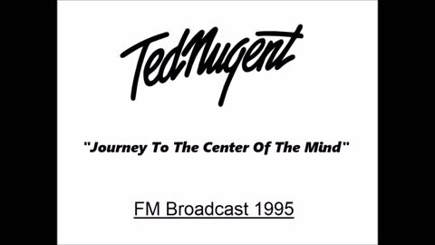 Ted Nugent -Journey To The Center Of The Mind (Live in Kentucky 1995) FM Broadcast