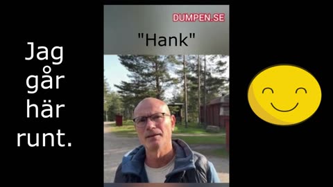 "Hank" Dumpen: "Jag går här runt"