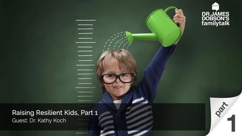 Raising Resilient Kids - Part 1 with Guest Dr. Kathy Koch