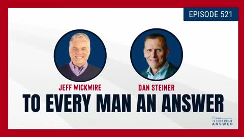 Episode 521 - Dr. Jeff Wickwire and Dan Steiner on To Every Man An Answer