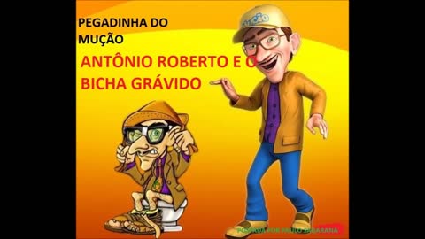 PEGADINHA DO MUÇÃO - ANTÔNIO E O BICHA GRÁVIDO