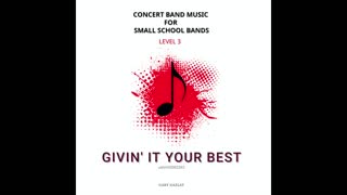 GIVIN’ IT YOUR BEST – (Concert Band Program Music)