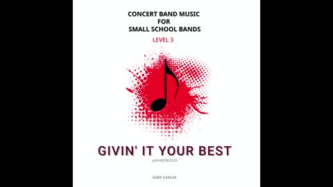 GIVIN’ IT YOUR BEST – (Concert Band Program Music)