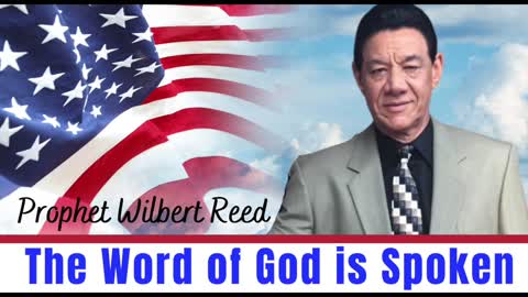 10/17/22 Prophet Wilbert Reed The word of God is spoken